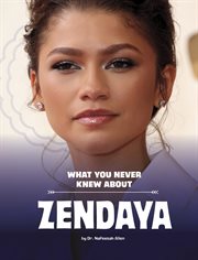 What You Never Knew About Zendaya : Behind the Scenes Biographies cover image