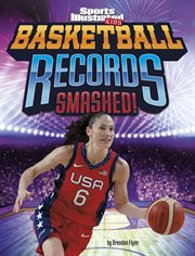 Basketball Records Smashed! : Sports Illustrated Kids: Record Smashers cover image