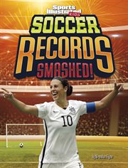 Soccer Records Smashed! : Sports Illustrated Kids: Record Smashers cover image