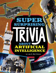 Super Surprising Trivia About Artificial Intelligence : Super Surprising Trivia You Can't Resist cover image