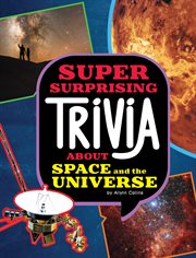 Super Surprising Trivia About Space and the Universe : Super Surprising Trivia You Can't Resist cover image