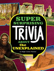 Super Surprising Trivia About the Unexplained : Super Surprising Trivia You Can't Resist cover image