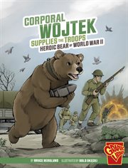 Heroic Animals. Corporal Wojtek Supplies the Troops cover image