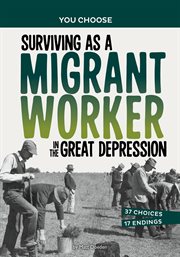 Surviving as a Migrant Worker in the Great Depression : A History Seeking Adventure. You Choose: Seeking History cover image