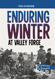 Enduring winter at Valley Forge. You choose: seeking history cover image