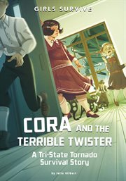 Cora and the terrible twister : a tri-State tornado survival story. Girls survive cover image