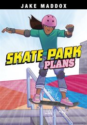 Skate Park Plans : Jake Maddox Sports Stories cover image