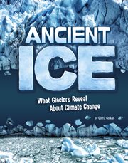 Ancient ice : what glaciers reveal about climate change cover image