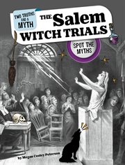 The Salem Witch Trials : Spot the Myths. Two Truths and a Myth cover image