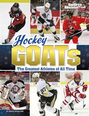 Hockey GOATs : the greatest athletes of all time. Sports Illustrated Kids: GOATs cover image