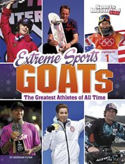 Extreme sports GOATs : the greatest athletes of all time. Sports Illustrated Kids: GOATs cover image