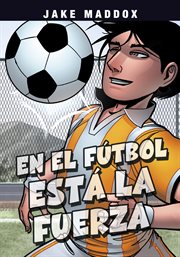 En el fútbol está la fuerza. Jake Maddox en Español cover image