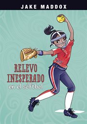 Relevo inesperado en el sóftbol : Jake Maddox en Español cover image