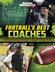 Football's best coaches : influencers, leaders, and winners on the field. Sports Illustrated Kids: game-changing coaches cover image