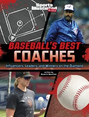 Baseball's best coaches : influencers, leaders, and winners on the diamond. Sports Illustrated Kids: game-changing coaches cover image
