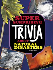 Super Surprising Trivia About Natural Disasters : Super Surprising Trivia You Can't Resist cover image
