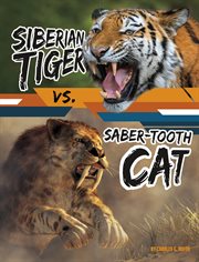 Siberian Tiger vs. Saber : Tooth Cat. Beastly Battles cover image