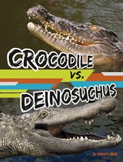Crocodile vs. deinosuchus : Beastly battles cover image
