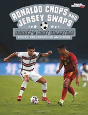 Ronaldo Chops and Jersey Swaps : Soccer's Most Signature Moves, Celebrations, and More. Sports Illustrated Kids: Signature Celebrations, Moves, and Style cover image