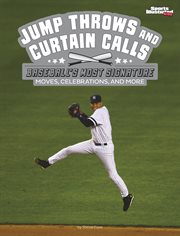 Jump throws and curtain calls : baseball's most signature moves, celebrations, and more. Sports Illustrated Kids: signature celebrations, moves, and style cover image