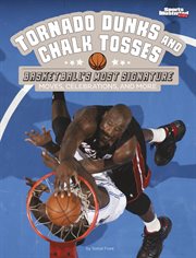 Tornado Dunks and Chalk Tosses : Basketball's Most Signature Moves, Celebrations, and More. Sports Illustrated Kids: Signature Celebrations, Moves, and Style cover image
