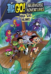 High Seas Hijinks : Teen Titans Go! Multiverse Adventures cover image