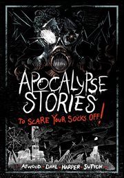 Apocalypse Stories to Scare Your Socks Off! : Stories to Scare Your Socks Off! cover image