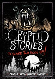 Cryptid Stories to Scare Your Socks Off! : Stories to Scare Your Socks Off! cover image
