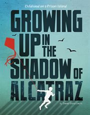 Growing up in the Shadow of Alcatraz : Childhood on a Prison Island cover image