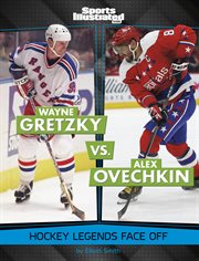 Wayne Gretzky vs. Alex Ovechkin : Hockey Legends Face Off cover image