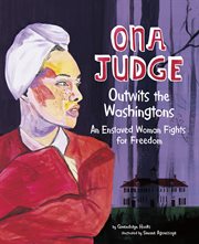 Ona Judge outwits the Washingtons : an enslaved woman fights for freedom cover image