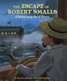 The Escape of Robert Smalls A Daring Voyage Out of Slavery