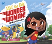 Save the Day, Wonder Woman!: A Book about Friendship cover image