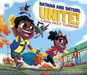 Batman and Batgirl unite! : a book about teamwork cover image