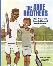 The Ashe Brothers : How Arthur and Johnnie Changed Tennis Forever cover image