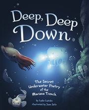 Deep, Deep Down : The Secret Underwater Poetry of the Mariana Trench cover image