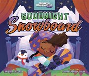 Goodnight Snowboard : Sports Illustrated Kids Bedtime Books cover image