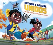 Batman y Batgirl unidos : un libro sobre el trabajo en equipo. Superhéroes de DC cover image