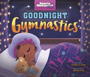 Goodnight Gymnastics : Sports Illustrated Kids Bedtime Books cover image