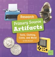 Research primary source artifacts : tools, clothing, coins, and more! cover image