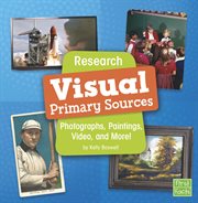 Research visual primary sources : photographs, paintings, video, and more! cover image