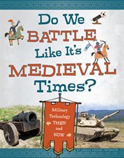 Do we battle like it's medieval times? : military technology then and now cover image