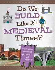 Do we build like it's medieval times? : construction technology then and now cover image