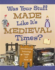 Was your stuff made like it's medieval times?. Manufacturing Technology Then and Now cover image