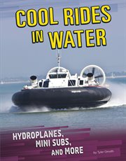 Cool rides in water : hydroplanes, mini subs, and more cover image