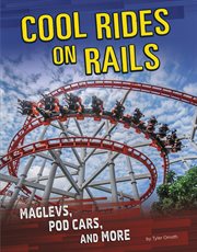 Cool rides on rails : maglevs, pod cars, and more cover image