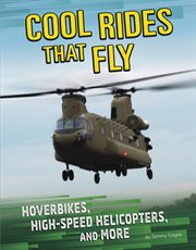 Cool rides that fly : hoverbikes, high-speed helicopters, and more cover image