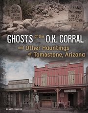 Ghosts of the O.K. Corral and other hauntings of Tombstone, Arizona cover image