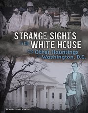 Strange sights in the White House and other hauntings in Washington, D.C cover image