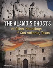 The Alamo's ghosts and other hauntings of San Antonio, Texas cover image